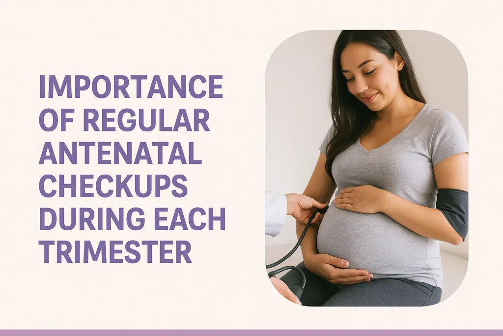 Antenatal checkups during pregnancy